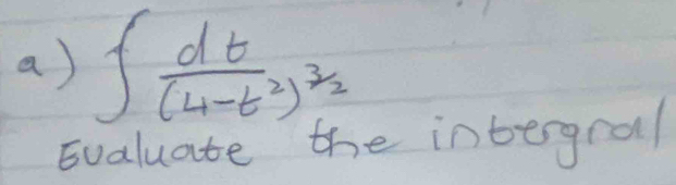 ∈t frac dt(4-t^2)^3/2
Evaluate the intergral