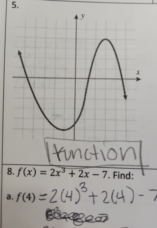 f(x)=2x^3+2x-7. Find: 
a. f(4)