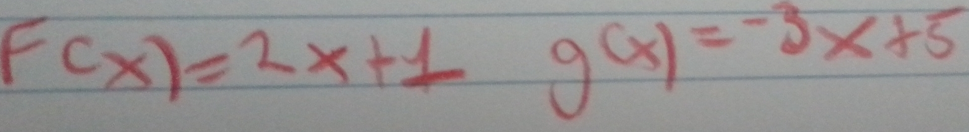 F(x)=2x+1
g(x)=-3x+5