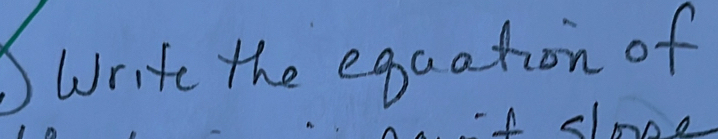 Write the egaation of