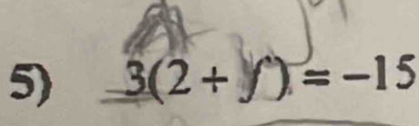 3(2+y)= =-15