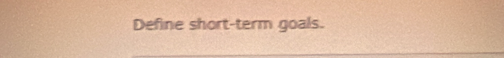 Define short-term goals.