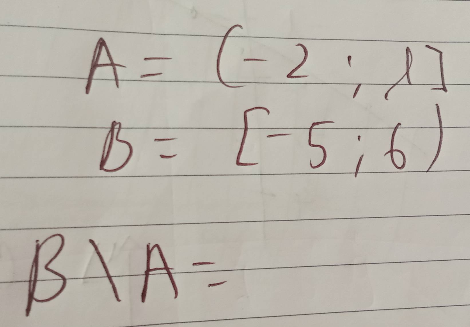 A=(-2;1]
B=[-5;6)
B A=