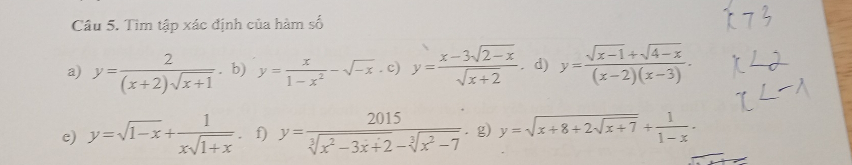 Tìm tập xác định của hàm số 
a) y= 2/(x+2)sqrt(x+1) . b) y= x/1-x^2 -sqrt(-x)· c)y= (x-3sqrt(2-x))/sqrt(x+2) . d) y= (sqrt(x-1)+sqrt(4-x))/(x-2)(x-3) . 
e) y=sqrt(1-x)+ 1/xsqrt(1+x) . f) y= 2015/sqrt[3](x^2-3x+2)-sqrt[3](x^2-7)  ⩾g) y=sqrt(x+8+2sqrt x+7)+ 1/1-x .