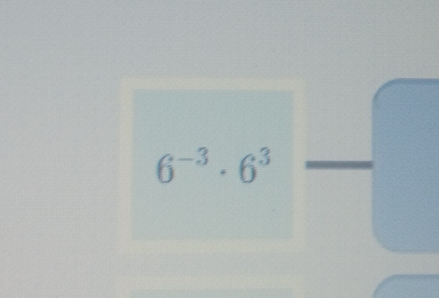 6^(-3)· 6^3frac 
100^^1000