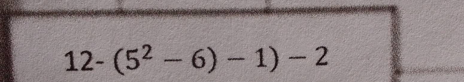 12-(5^2-6)-1)-2