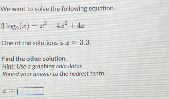 Solved: We want to solve the following equation. 3log _2(x)=x^3-4x^2+4x ...