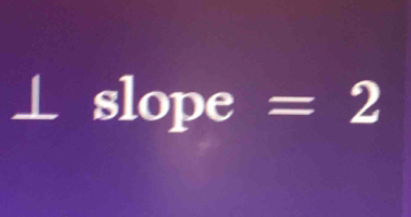 slope =2