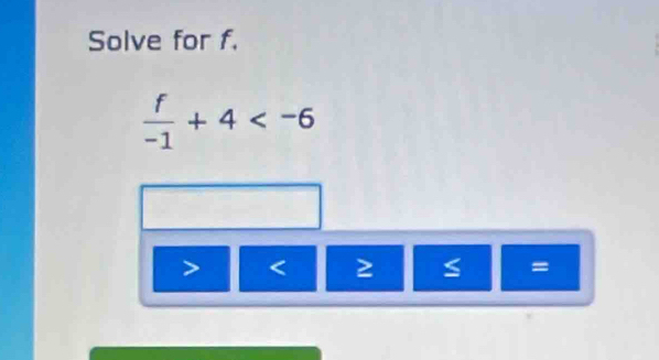 Solve for f.
 f/-1 +4