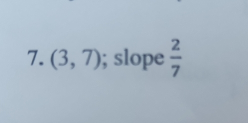 (3,7); slope  2/7 