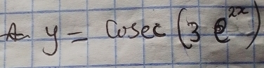 A y=cosec (3e^(2x))