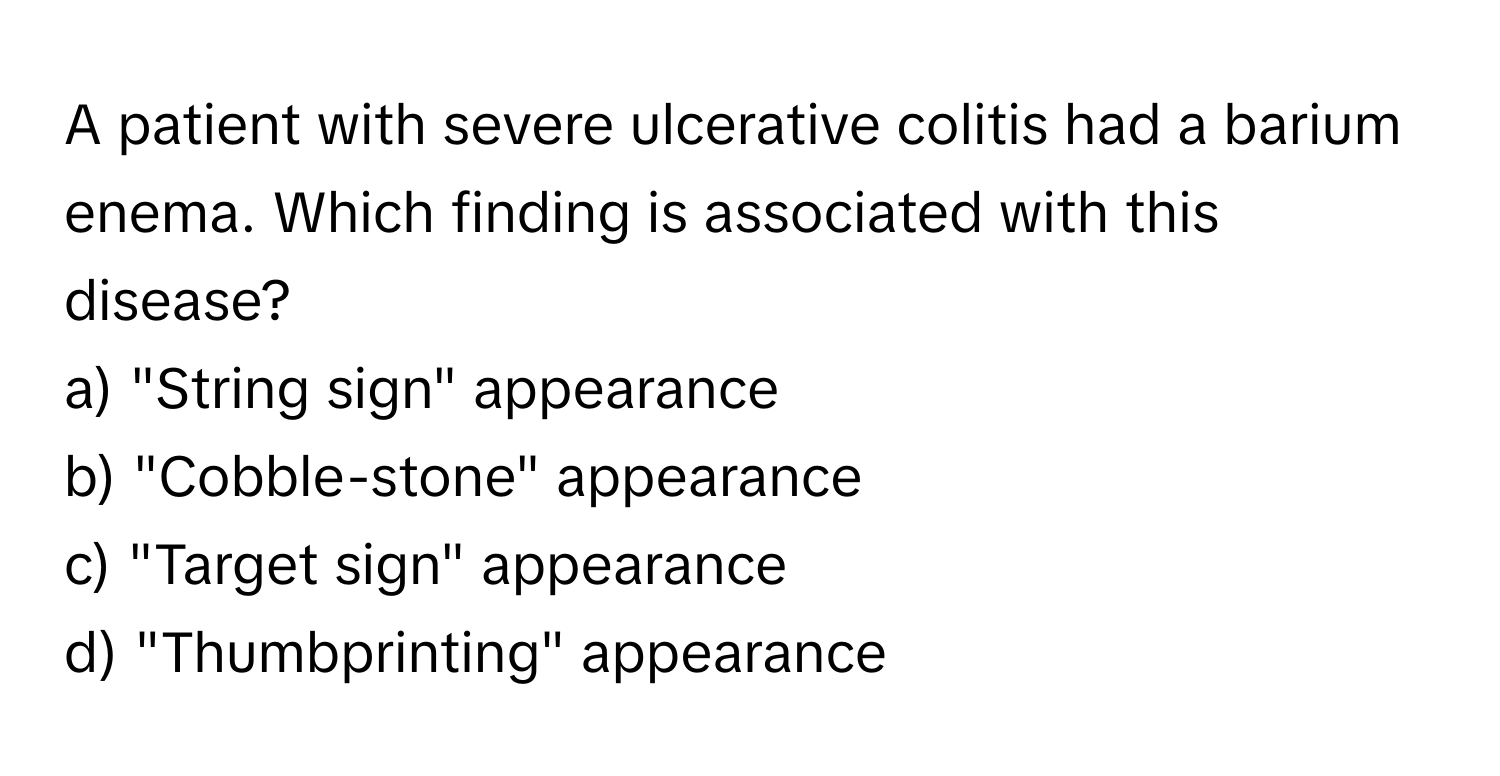 Solved: A patient with severe ulcerative colitis had a barium enema ...