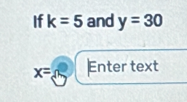 If k=5 and y=30
x= Enter text