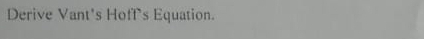 Derive Vant's Hoff's Equation.