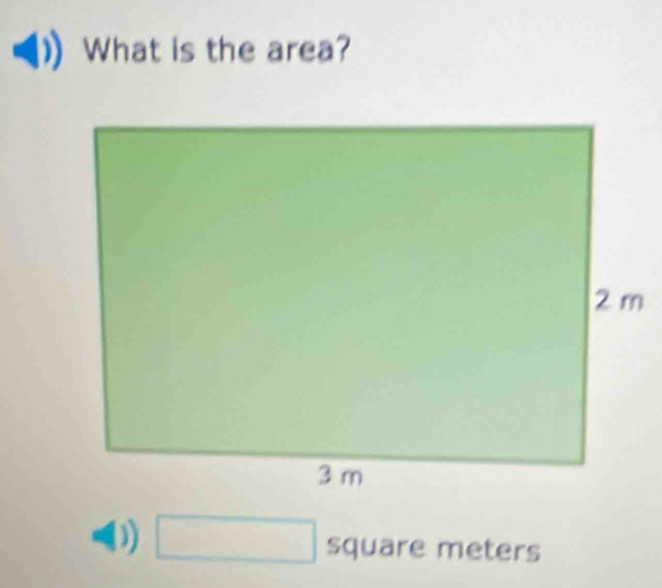 What is the area? 
() □ square meters