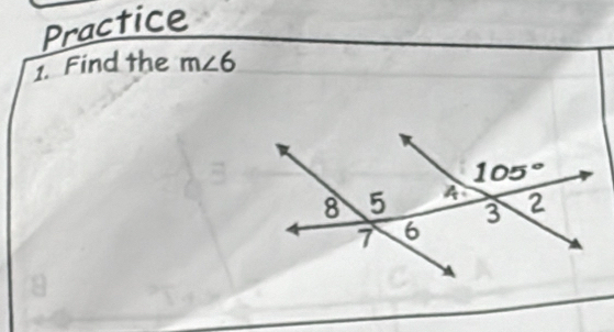 Practice
1. Find the m∠ 6