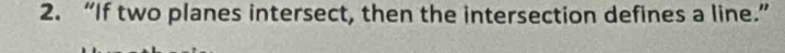 “If two planes intersect, then the intersection defines a line.”