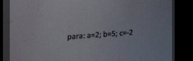 para: a=2; b=5; c=-2