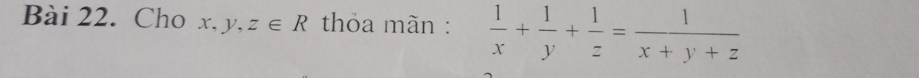 Cho x, y, z∈ R thỏa mãn :  1/x + 1/y + 1/z = 1/x+y+z 