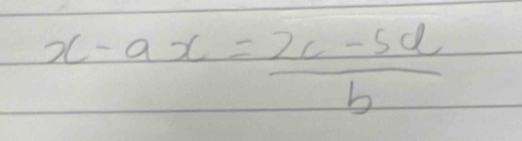 x-ax= (2c-5d)/b 