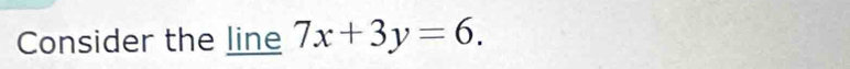 Consider the line 7x+3y=6.