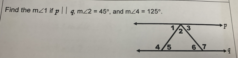 Find the m∠ 1 if p||q, m∠ 2=45° , and m∠ 4=125°.