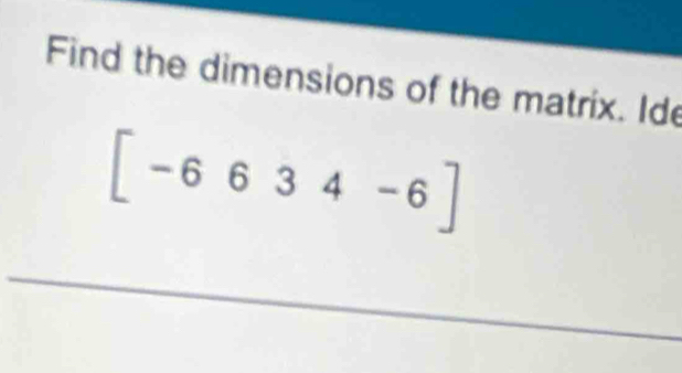 Find the dimensions of the matrix. Id
[-6634-6]