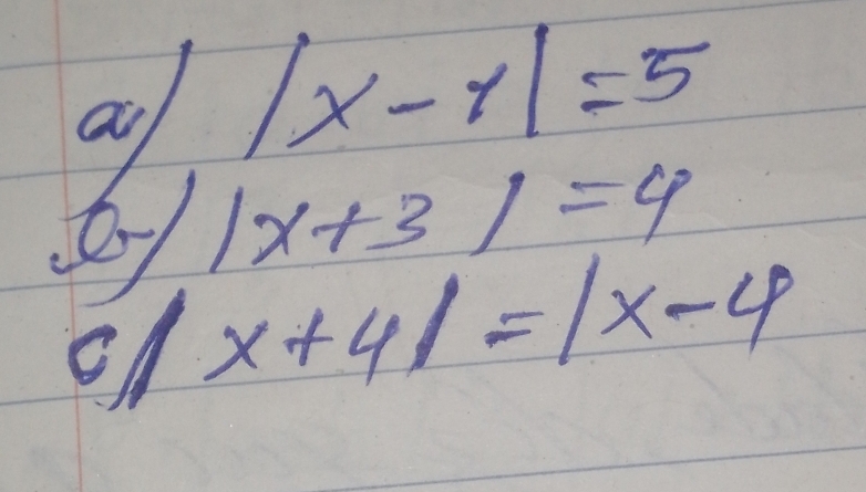 a |x-1|=5
|x+3|=4
a x+4|=|x-4
on