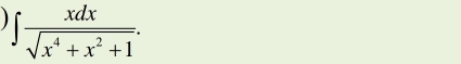 ∈t  xdx/sqrt(x^4+x^2+1) .