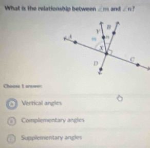 What is the relationship between ∠ m and ∠ n.

Chease L answer:
Vertical angles
Complementary angles
Supplementary angles