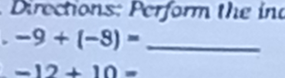 Directions: Perform the ind
-9+(-8)= _
-12+10=