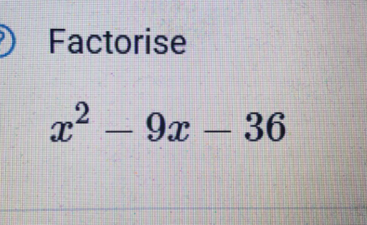 Factorise
x^2-9x-36