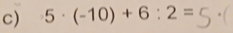 5· (-10)+6:2= *(