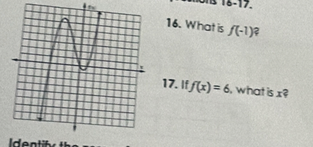 16-17. 
16. What is f(-1)? 
17. If f(x)=6 , what is x?