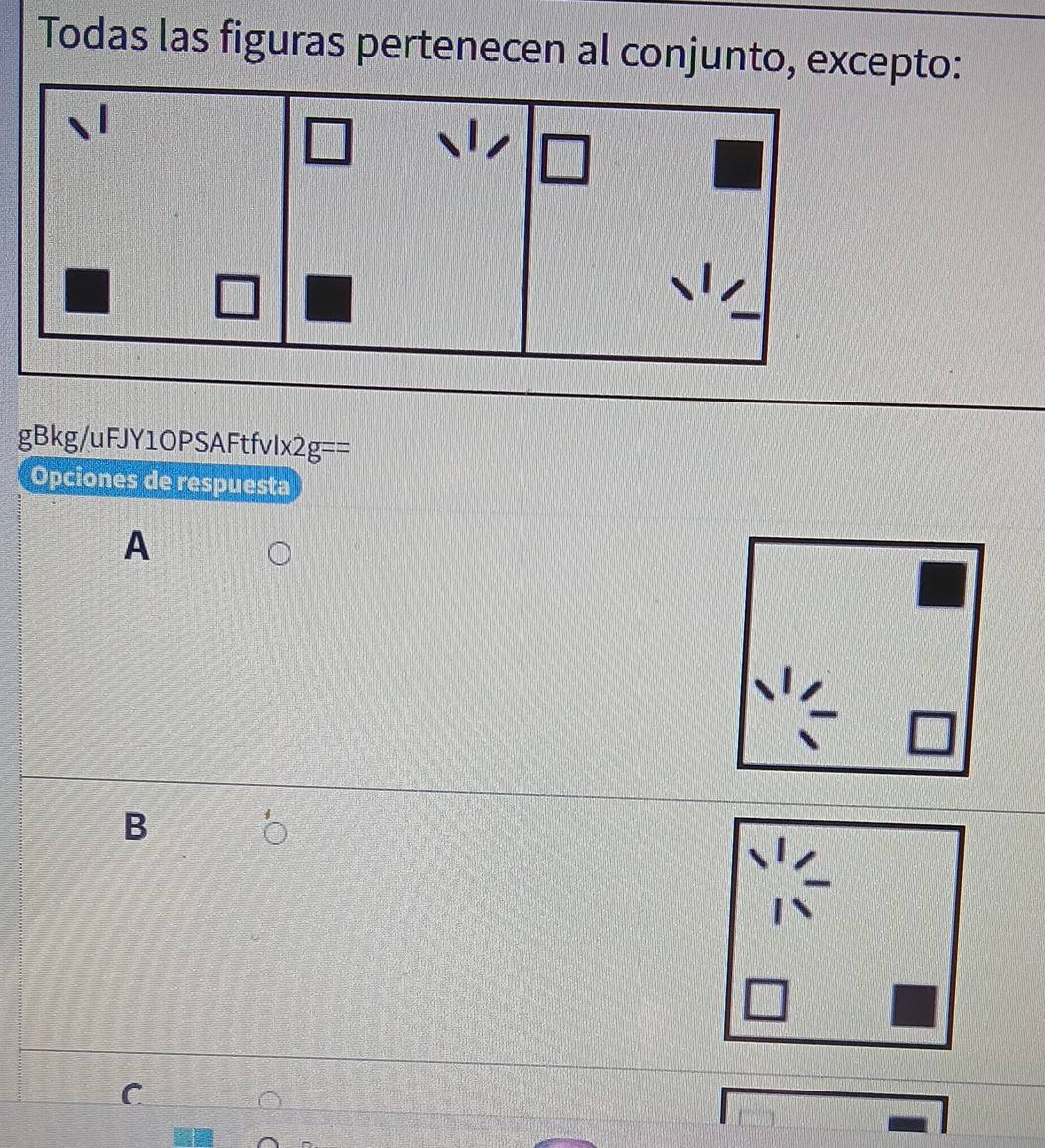Todas las figuras pertenecen al conjunto, excepto:
gBkg/uFJY1OPSAFtfvlx <2g==
Opciones de respuesta
A
B