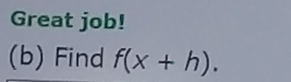 Great job! 
(b) Find f(x+h).