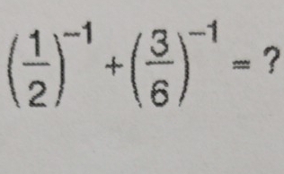 ( 1/2 )^-1+( 3/6 )^-1= ?