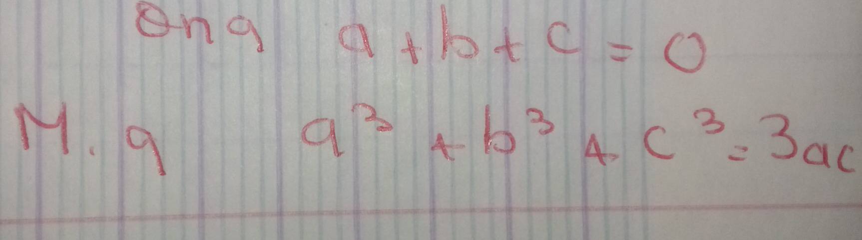 ong a+b+c=0
M. 9 a^3+b^3+c^3=3ac