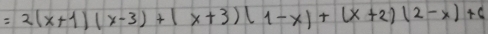 =2(x+1)(x-3)+(x+3)(1-x)+(x+2)(2-x)+6