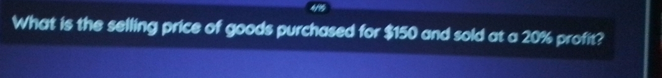 What is the selling price of goods purchased for $150 and sold at a 20% profit?