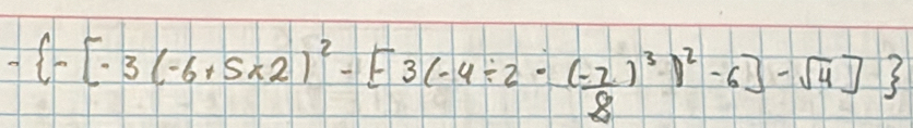 - -[-3(-6+5* 2)^2-[-3(-4/ 2· frac (-7)^38)^2-6]-sqrt(4)]