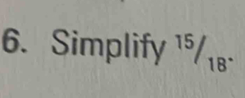 Simplify^(15)/_18^.