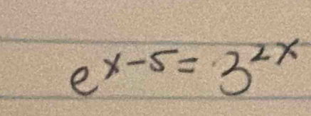 e^(x-5)=3^(2x)