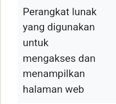 Perangkat lunak 
yang digunakan 
untuk 
mengakses dan 
menampilkan 
halaman web