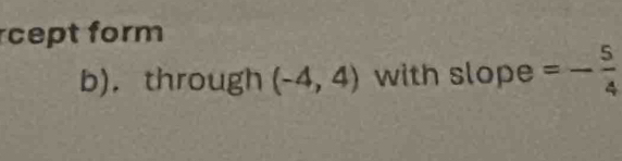 cept form 
b)，through (-4,4) with slope =- 5/4 