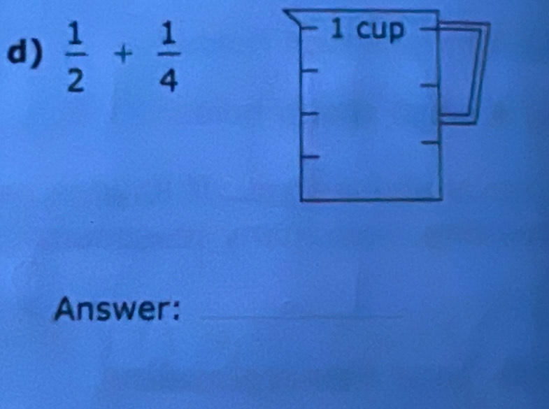  1/2 + 1/4 
Answer:_