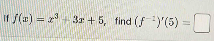 If f(x)=x^3+3x+5 , find (f^(-1))'(5)=□