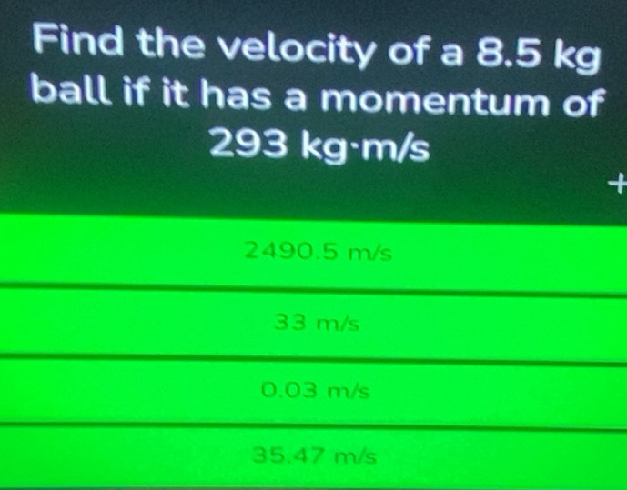 Solved: Find the velocity of a 8.5 kg ball if it has a momentum of 293 ...