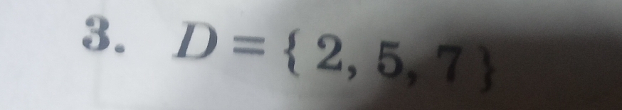 D= 2,5,7