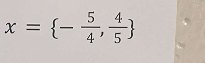 x= - 5/4 , 4/5 